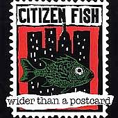 Citizen Fish : Wider Than A Postcard